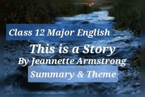 Read more about the article This is a Story by Jeannette Christine Armstrong: Summary and Theme: Class 12 Major English