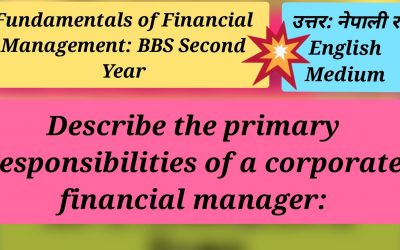 Describe the Primary Responsibilities of a Corporate Financial Manager: Fundamentals of Financial Management: BBS Second Year
