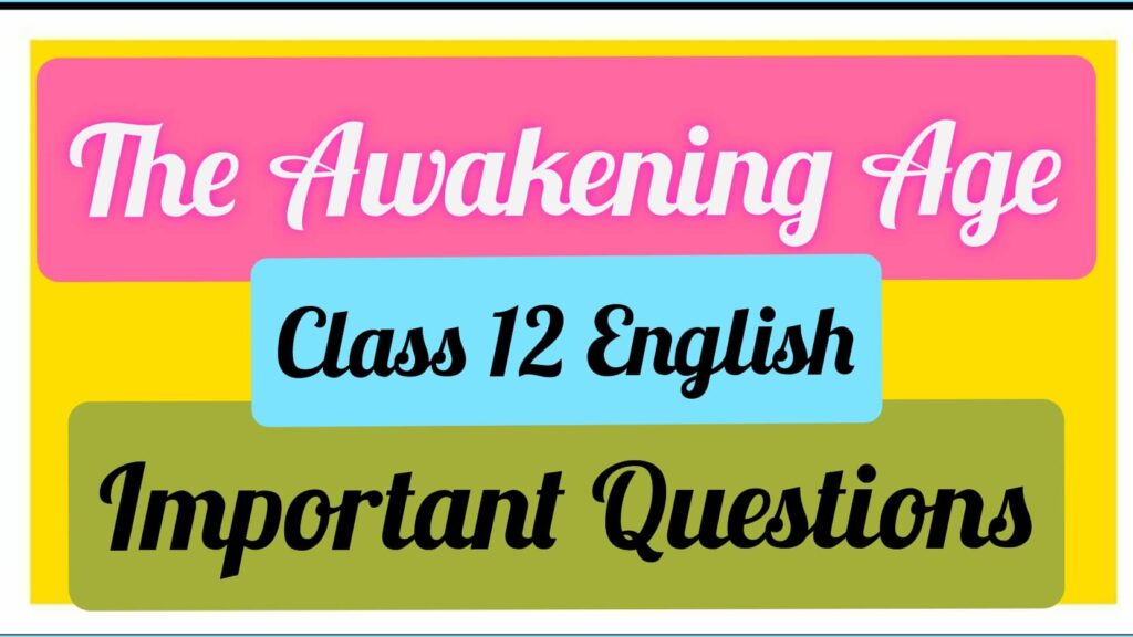 The Awakening Age: Class 12 English: Important Questions The Awakening Age: Class 12