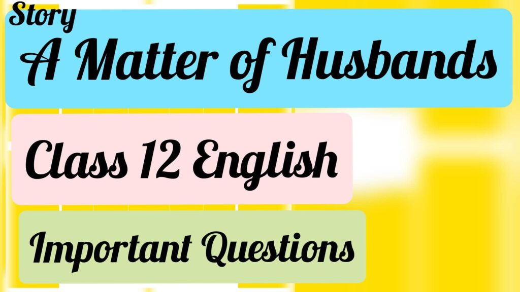 A Matter of Husbands: Class 12 English: Important Questions