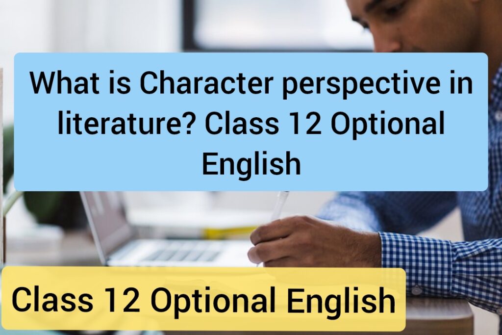 what-is-character-perspective-in-literature-class-12-optional-english