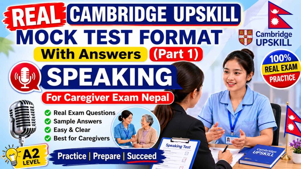 REAL CAMBRIDGE UPSKILL MOCK TEST FORMAT With Answers (Part 1) – SPEAKING: For Caregiver Exam Nepal